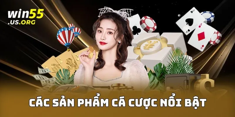 Các sản phẩm cá cược nổi bật