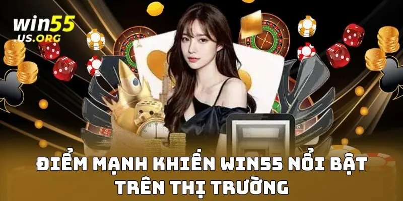 Điểm mạnh khiến WIN55 nổi bật trên thị trường