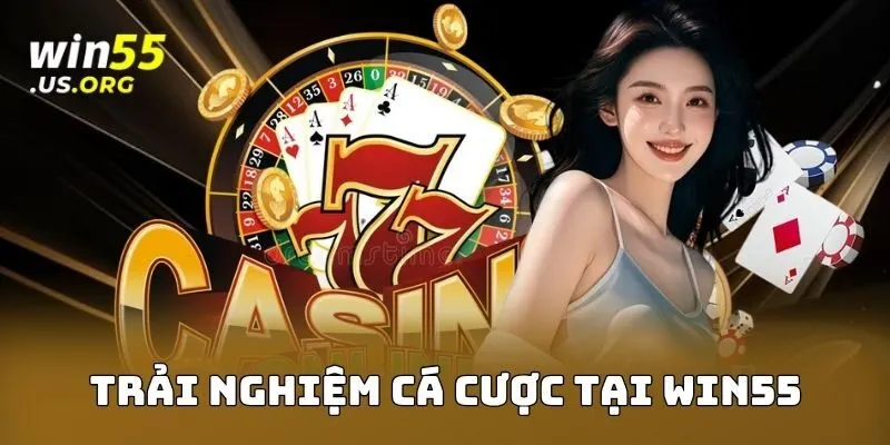 Trải nghiệm cá cược tại WIN55